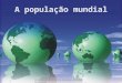 A população mundial (1)