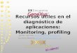 0045 recursos utiles_en_el_diagnostico_de_aplicaciones_monitoring,_profiling