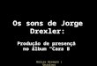 Os sons de Jorge Drexler: Produção de presença  no álbum “Cara B”