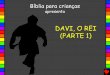 20 Davi, o rei (Parte 1) / 20 david the king part 1 portuguese