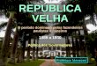 REPÚBLICA VELHA   -   Professor Menezes