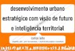 Desenvolvimento Urbano Estratégico. Carlos Leite