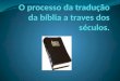 O processo da tradução da bíblia a traves E-mail sergio.cavalcante.942@facebook.com e francisergio37@hotmail.com
