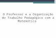 O professor e a organizao do trabalho pedaggico com a matemtica (3)