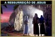 LIÇÃO 13 – A RESSURREIÇÃO DE JESUS