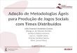 Apresentação SBGames - Adoção de metodologias ágeis para produção de jogos sociais com times distribuídos