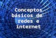 Conceptos Basicos De Redes E Internet