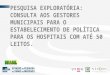 Pesquisa Exploratória:Consulta aos Gestores municipais para o estabelecimento de Política para os Hospitais com até 50 Leitos