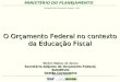 O Orçamento Federal no contexto da Educaçao Fiscal - Welles Matias