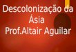 Descolonização da Ásia - Prof. Altair Aguilar
