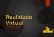 Realidade Virtual - O Futuro é agora!
