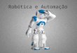 Robotica e Automação - O Melhor do Slideshare