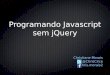 Programando Javascript sem jQuery