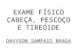 Exame Físico Cabeça e Pescoço (Davyson Sampaio Braga)