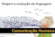 Origem e Evolucao Da Comunicacao Humana