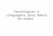 Tecnologias e Linguagens Para Banco de Dados