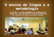 O Ensino Da Língua e a Metodologia
