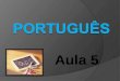 Aula 5 de Lingua Portuguesa