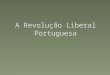 A Revolução Liberal Portuguesa aula2