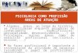 ÁREAS DE ATUAÇÃO EM PSICOLOGIA REVISADO.ppt
