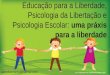 09 educação para a liberdade, psicologia da libertação e psicologia escolar uma práxis para a liberdade
