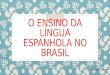 O Ensino Da Lingua Espanhola No Brasil (1)