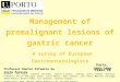 Management of premalignant lesions of gastric cancer A survey of European Gastroenterologists Class 16 Porto, 2008/2009 Professor Doutor Altamiro da Costa