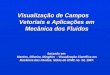 Visualização de Campos Vetoriais e Aplicações em Mecânica dos Fluidos baseado em: Martins, Oliveira, Minghim - Visualização Científica em Mecânica dos