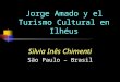 Jorge Amado y el Turismo Cultural en Ilhéus Silvia Inês Chimenti São Paulo – Brasil