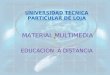 UNIVERSIDAD TECNICA PARTICULAR DE LOJA MATERIAL MULTIMEDIA EDUCACION A DISTANCIA