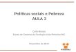 Políticas sociais e Pobreza AULA 3 Carla Bronzo Escola de Governo da Fundação João Pinheiro/MG Novembro de 2011