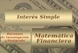 Matemática Financiera Matemática Financiera Decanato de Investigación y Postgrado Decanato de Investigación y Postgrado Interés Simple
