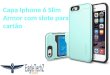 Capa Iphone 6 Slim Armor com slote para cartão