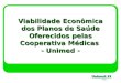 Viabilidade Econômica dos Planos de Saúde Oferecidos pelas Cooperativa Médicas  - Unimed -