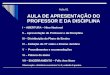 Aula 01 AULA DE APRESENTAÇÃO DO PROFESSOR E DA DISCIPLINA I – ABERTURA – Hino Nacional