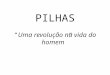 PILHAS “ Uma revolução na vida do homem ”