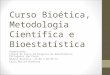 Curso Bioética,  M etodologia Científica e Bioestatística