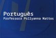 Português Professora Pollyanna Mattos
