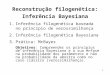 Reconstrução filogenética: Inferência Bayesiana