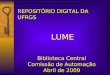 REPOSITÓRIO DIGITAL DA UFRGS LUME Biblioteca Central Comissão de Automação Abril de 2009