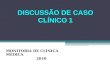 DISCUSSÃO DE CASO CLÍNICO 1