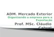 ADM. Mercado Exterior Organizando a empresa para  a Exportação