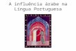 A influência árabe na Língua Portuguesa
