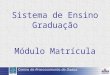 Sistema de Ensino Graduação Módulo Matrícula