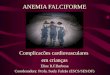 ANEMIA FALCIFORME Complicacões cardiovasculares  em crianças Eline R.F.Barbosa
