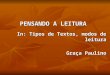 PENSANDO A LEITURA  In: Tipos de Textos, modos de leitura Graça Paulino