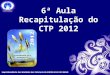 6ª Aula Recapitulação do CTP 2012