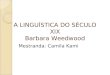 A LINGUÍSTICA DO SÉCULO XIX Barbara Weedwood