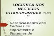 LOGISTICA NOS NEGÓCIOS  INTERNACIONAIS  (PARTE IV)