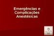 Emergências  e  Complicações Anestésicas